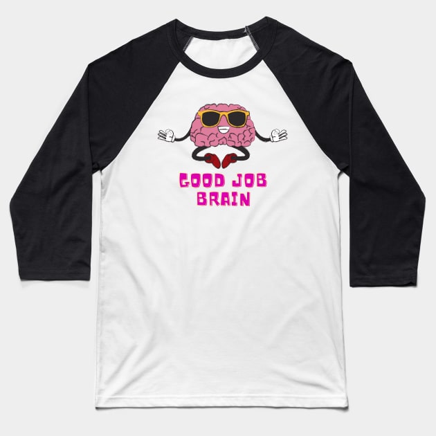 Good Job Brain Baseball T-Shirt by FataliPix